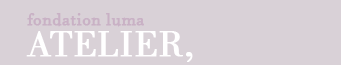 suivi atelier - fondation Luma